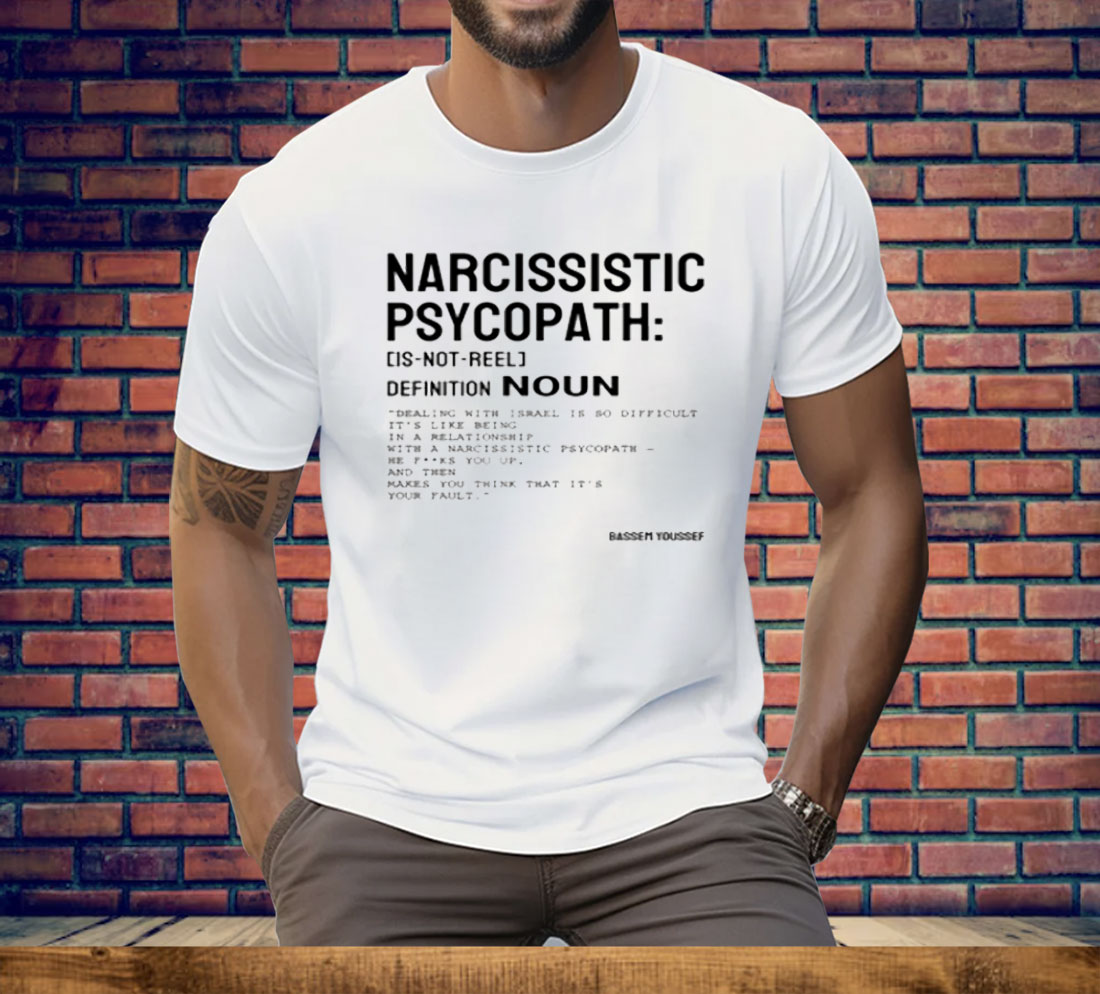 Narcissistic Psychopath Bassem Youssef Tee Shirt