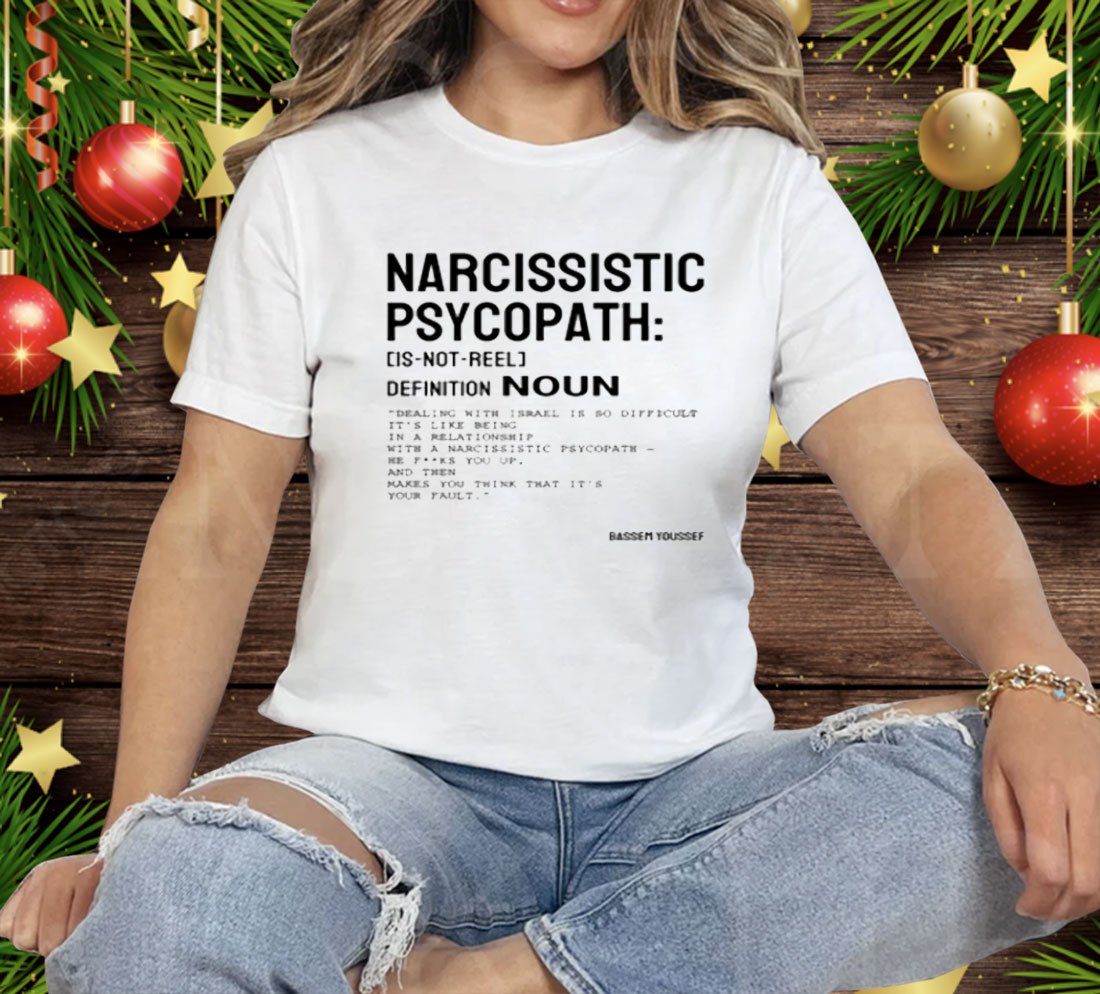 Narcissistic Psychopath Bassem Youssef Tee Shirt