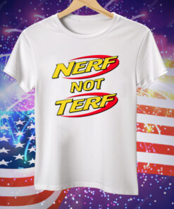 Nerf Not Terf Tee Shirt