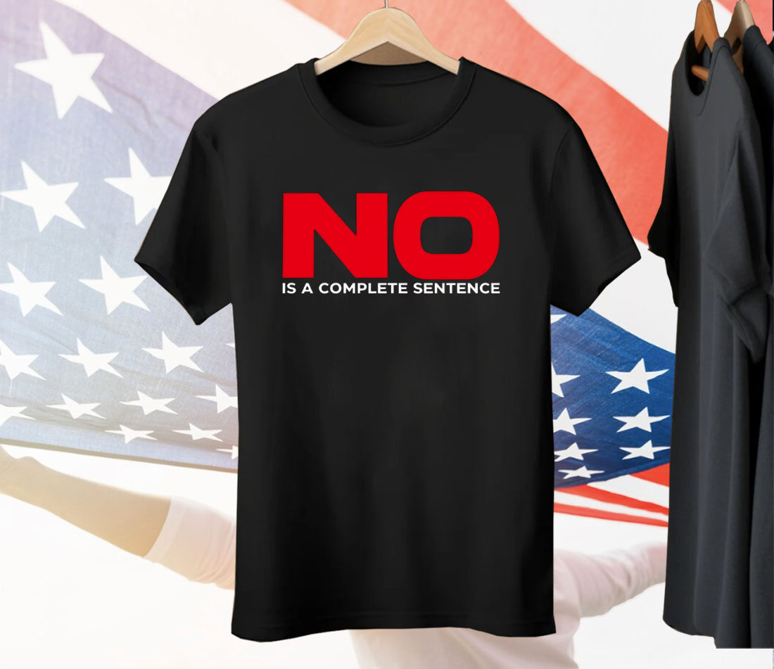 No Is A Complete Sentence Tee Shirt