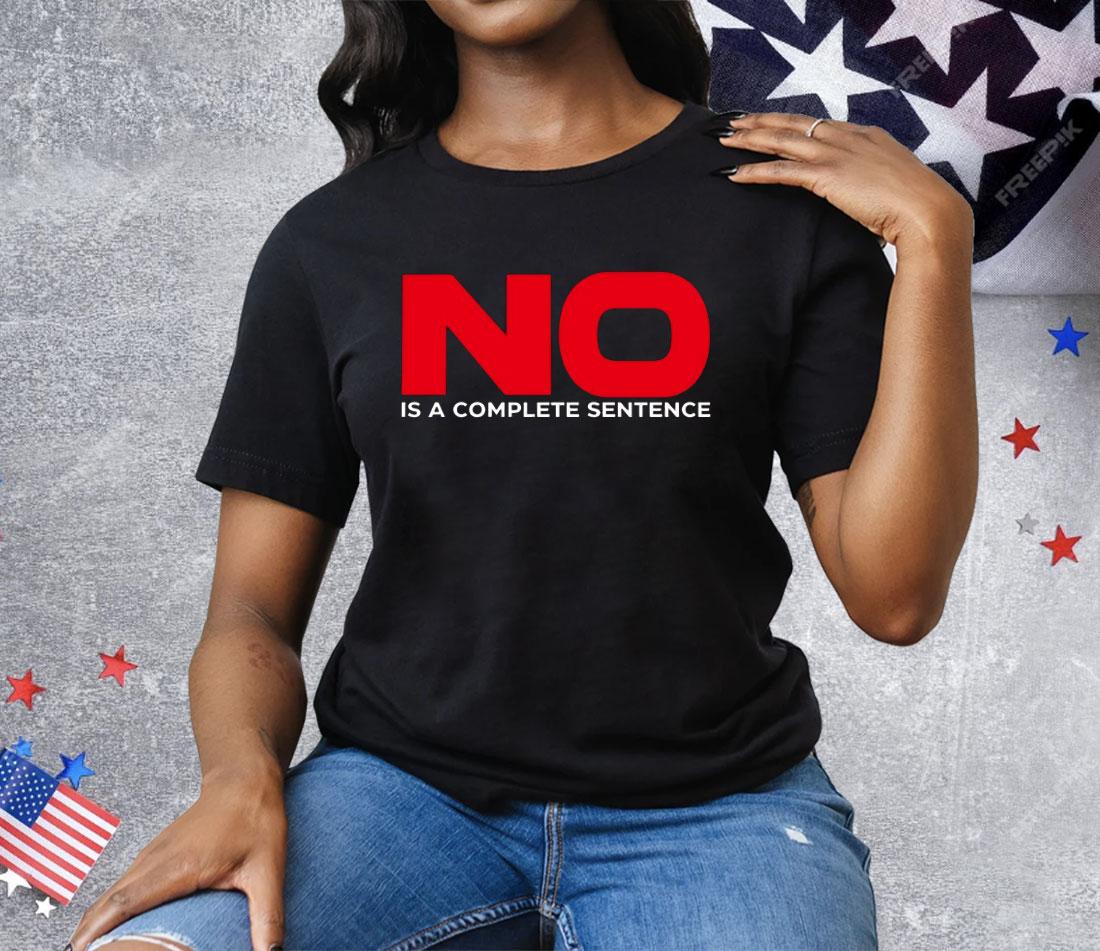 No Is A Complete Sentence Tee Shirt