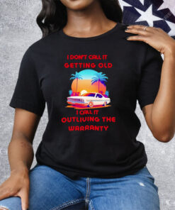 Retro Classic Car I Don’t Call It Getting Old I Call It Outliving The Warranty Tee Shirt