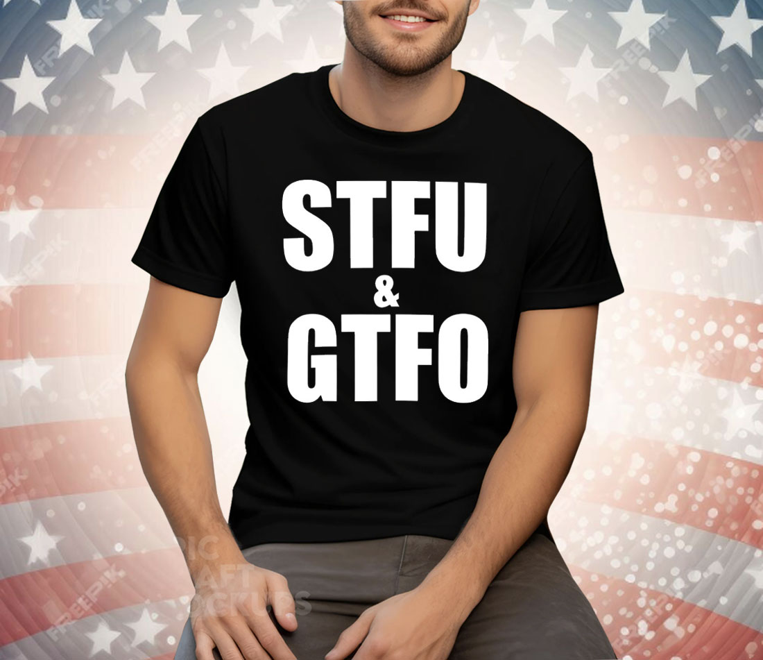 STFU And GTFO Tee Shirt