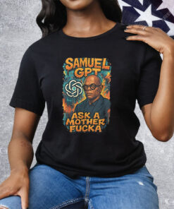 Samuel GPT Ask A Mother Fucka Tee Shirt