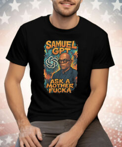 Samuel GPT Ask A Mother Fucka Tee Shirt