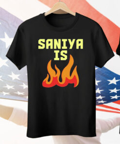 Saniya Is Fire Tee Shirt