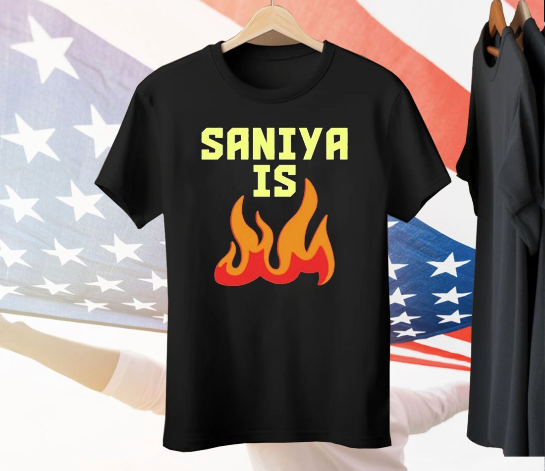 Saniya Is Fire Tee Shirt