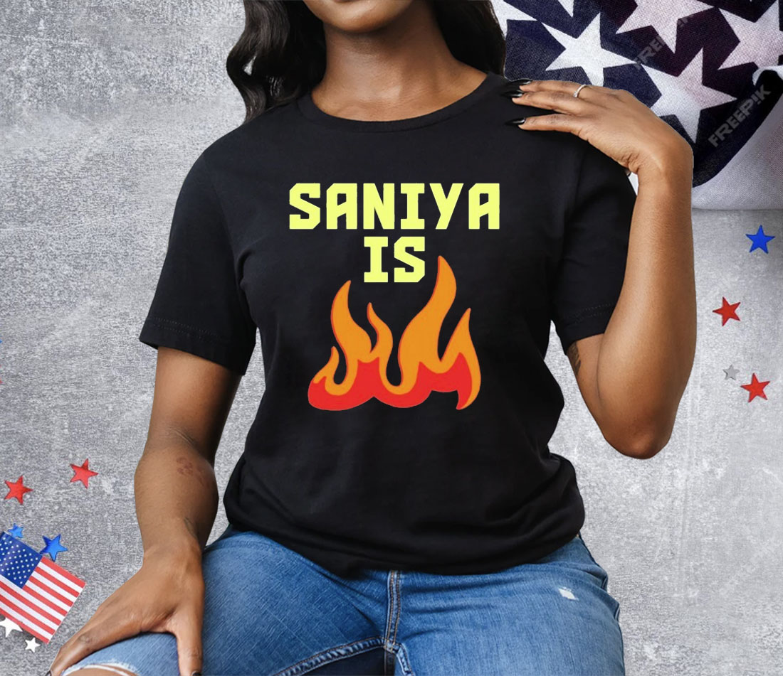 Saniya Is Fire Tee Shirt