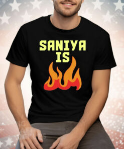 Saniya Is Fire Tee Shirt