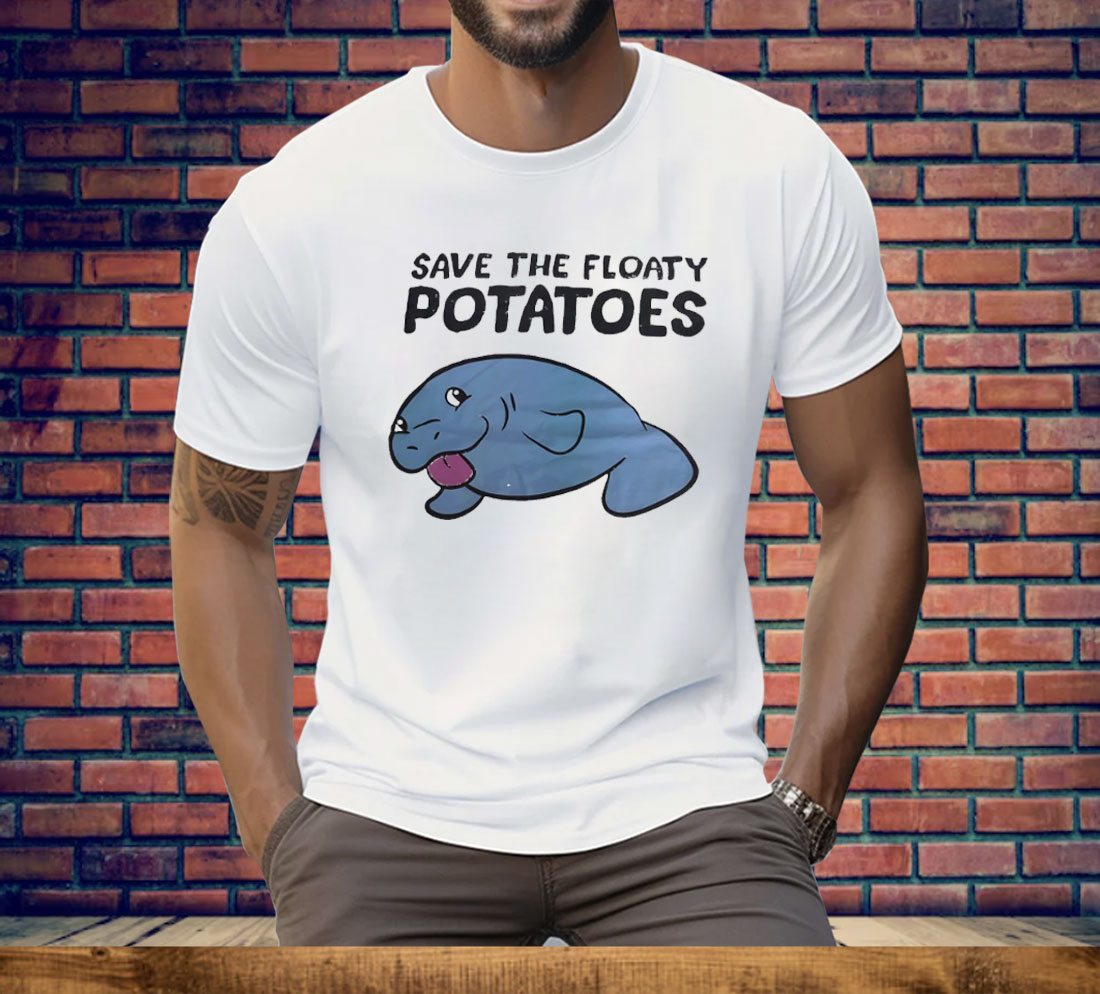 Save The Floaty Potatoes Tee Shirt
