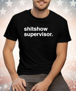 Shitshow Supervisor Tee Shirt