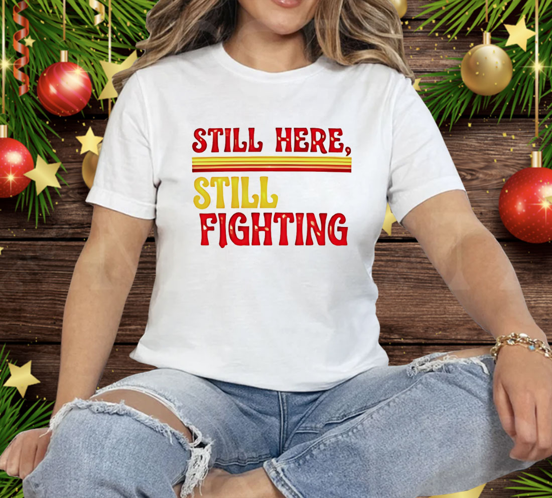 Still Here Still Fighting Tee Shirt