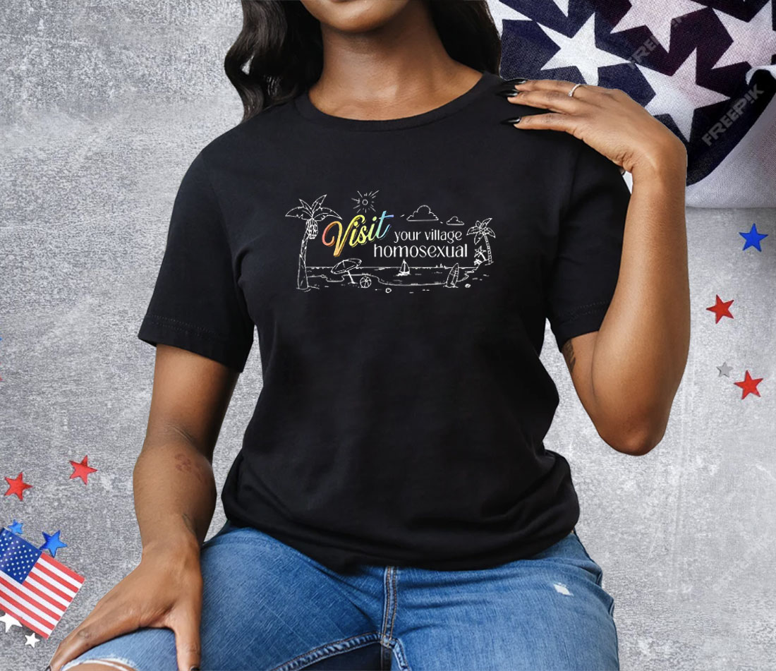 Visit Your Village Homosexual Tee Shirt