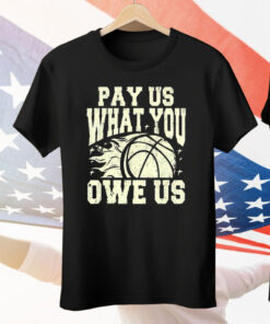 WNBA Pay Us What You Owe Us Tee Shirt