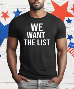We Want the List Protest Statement Jeffrey List T-Shirt