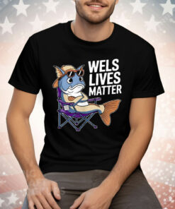 Wels Lives Matter Tee Shirt