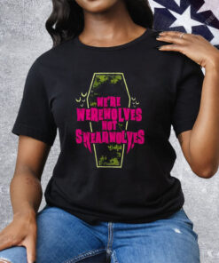 We’re Werewolves Not Swearwolves Tee Shirt