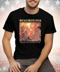 Werewolves My Enemies Look And Sound Like Me Tee Shirt
