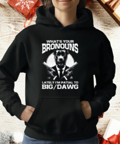 What's Your Bronouns Lately I'm Partial To Big Dawg T-Shirt