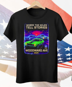 Where The Miles Tell Stories Woodward Ave 2025 Tee Shirt