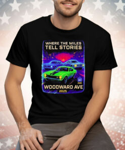 Where The Miles Tell Stories Woodward Ave 2025 Tee Shirt