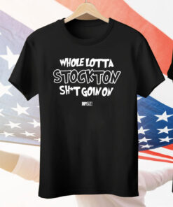 Whole Lotta Stockton Shit Goin On Dope Era Tee Shirt