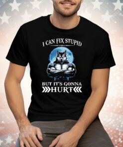 Wolf I Can Fix Stupid But It’s Gonna Hurt Tee Shirt