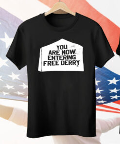 You Are Now Entering Free Derry Tee Shirt