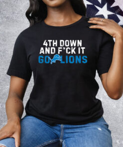 4th Down and FCK It Go Lions Tee Shirt