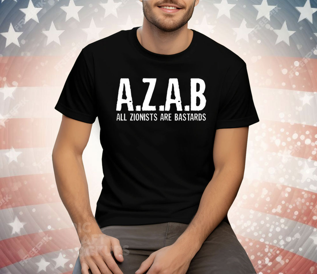 AZAB All Zionists Are Bastards Tee Shirt