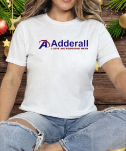 Adderall I Love Microdosing Meth Tee Shirt