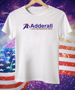 Adderall I Love Microdosing Meth Tee Shirt
