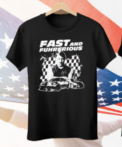 Adolf Hitler Fast And Furious Fast And Fuhrerious Tee Shirt