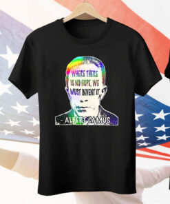 Albert Camus Where There Is No Hope We Must Invent It Tee Shirt