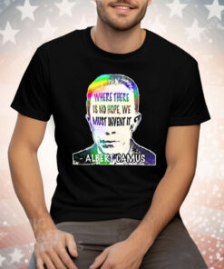 Albert Camus Where There Is No Hope We Must Invent It Tee Shirt