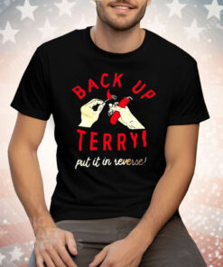 Back Up Terry Put It In Reverse Tee Shirt