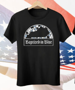 Baptized In Blue Tee Shirt