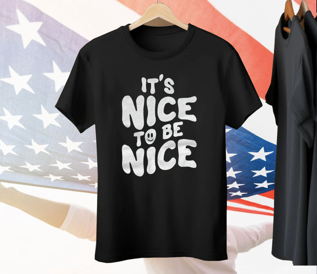 Chloe Donald It’s Nice To Be Nice Tee Shirt
