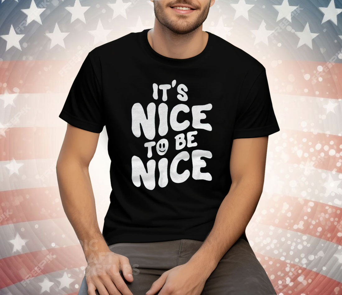 Chloe Donald It’s Nice To Be Nice Tee Shirt
