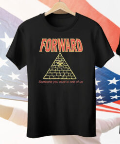 Forward Observations Group Someone You Trust Is One Of Us Illuminati Tee Shirt