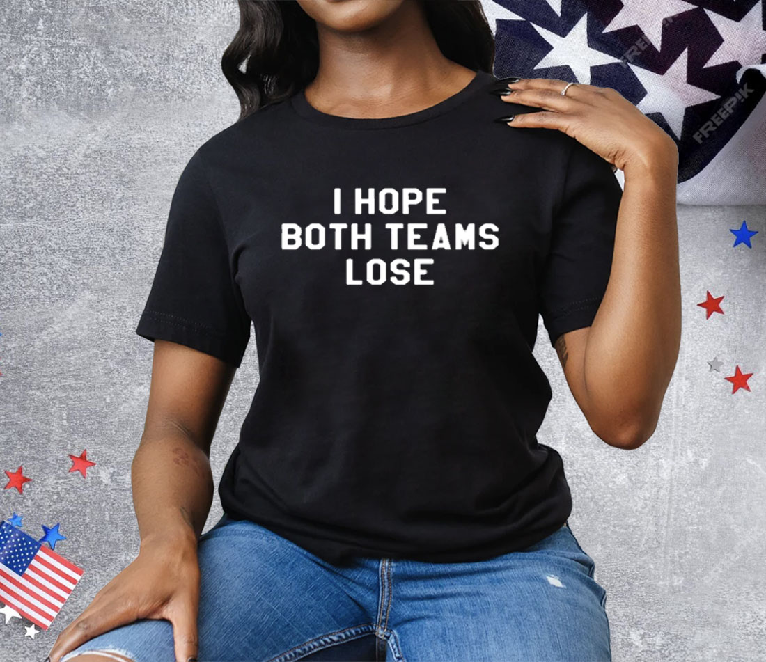 I Hope Both Teams Lose Tee Shirt