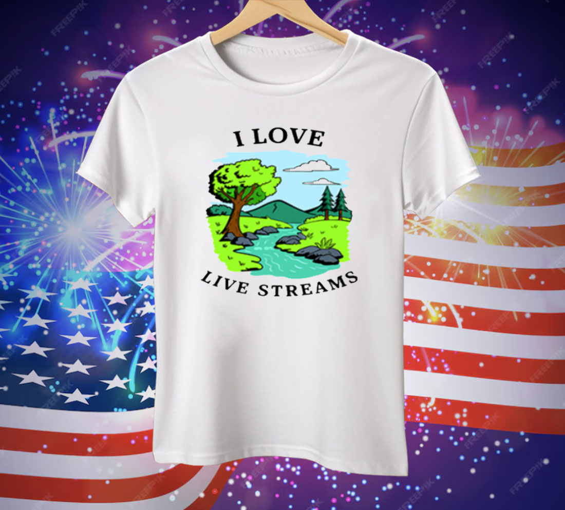 I Love Live Streams Tee Shirt