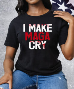 I Make MAGA Cry Tee Shirt