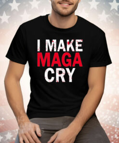 I Make MAGA Cry Tee Shirt