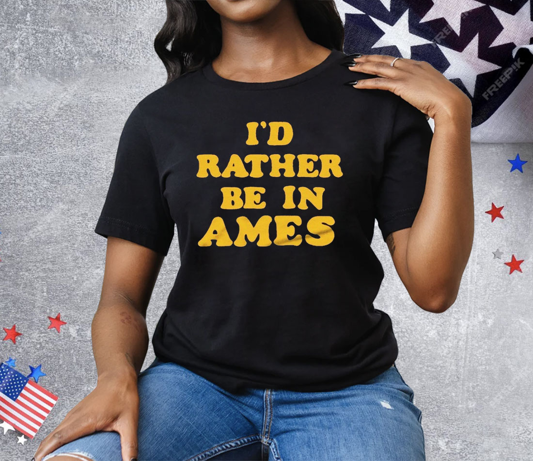 I’d Rather Be In Ames Iowa Tee Shirt