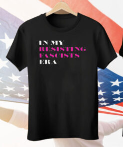 In My Resisting Fascists Era Tee Shirt