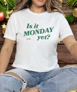 Is It Monday Yet Tee Shirt