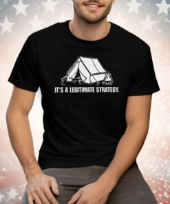 It’s A Legitimate Strategy Camping Tee Shirt