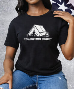 It’s A Legitimate Strategy Camping Tee Shirt