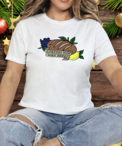 Loafing Him Was Bread Tee Shirt